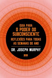 Guia Para O Poder Do Subconsciente - Reflexoes para todas as semanas do ano (Em Portugues do Brasil)