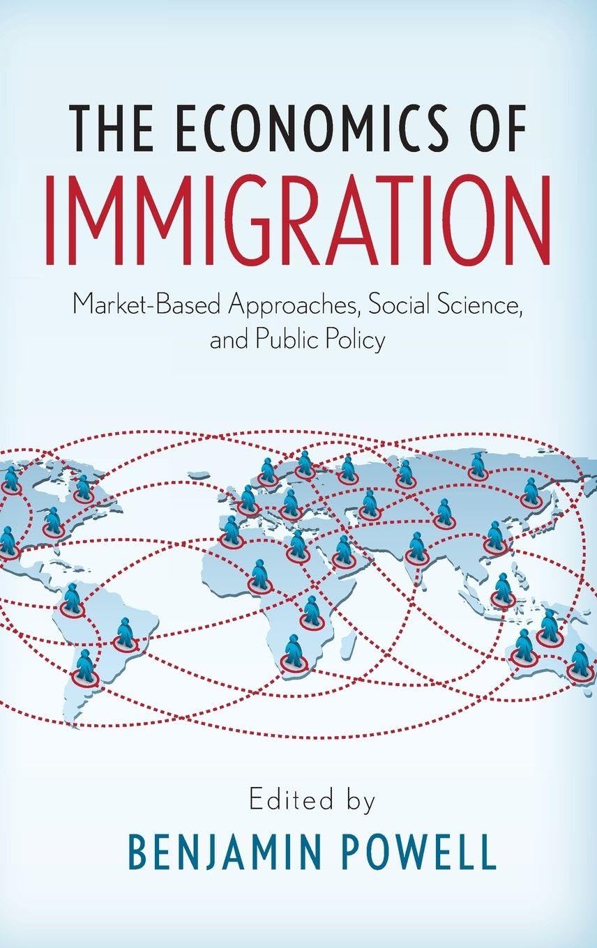 The Economics of Immigration: Market-Based Approaches, Social Science, and Public Policy