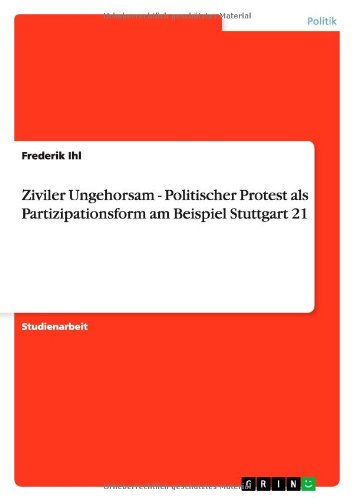 Ziviler Ungehorsam - Politischer Protest als Partizipationsform am Beispiel Stuttgart 21