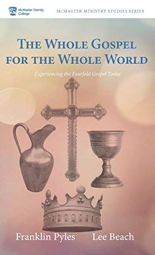 The Whole Gospel for the Whole World: Experiencing the Fourfold Gospel Today (Mcmaster Ministry Studies Series)