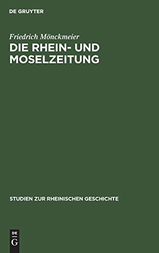 Die Rhein- und Moselzeitung: Ein Beitrag zur Entstehungsgeschichte der katholischen Presse und des politischen Katholizismus in den Rheinlanden (Studien zur rheinischen Geschichte, 4)