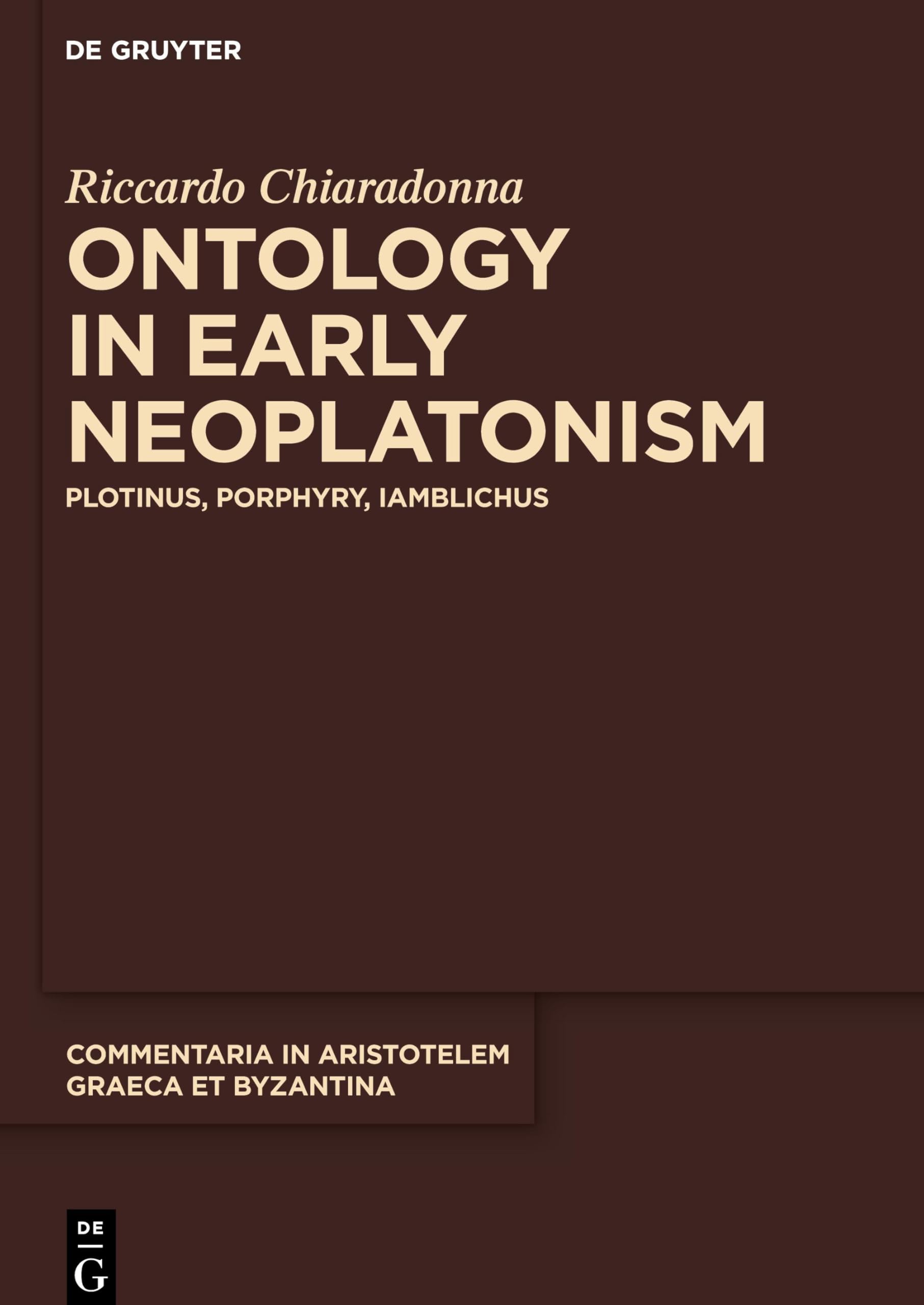 Ontology in Early Neoplatonism: Plotinus, Porphyry, Iamblichus (Commentaria in Aristotelem Graeca et Byzantina, 9)