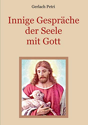 Innige Gespräche der Seele mit Gott (Schätze der christlichen Literatur)