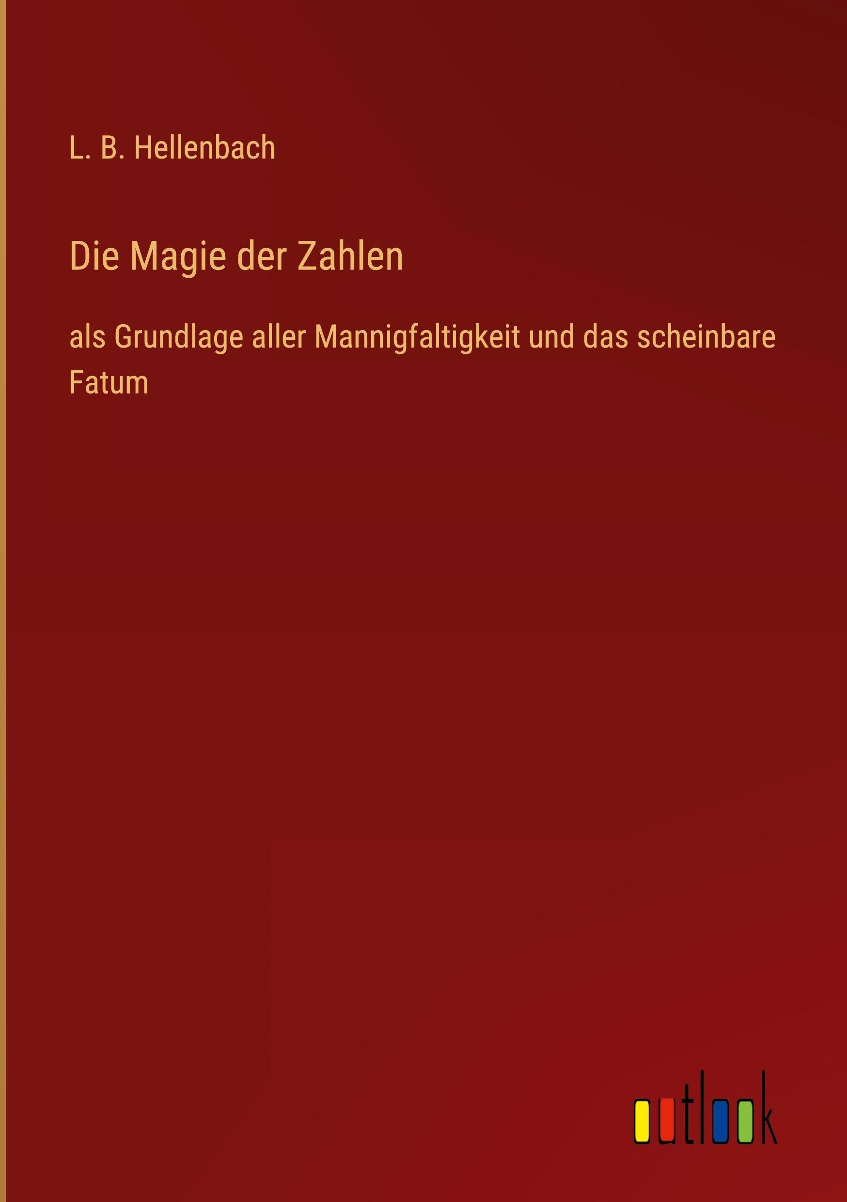 Die Magie der Zahlen: als Grundlage aller Mannigfaltigkeit und das scheinbare Fatum
