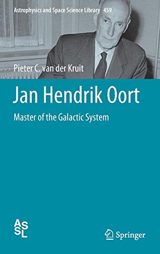 Jan Hendrik Oort: Master of the Galactic System (Astrophysics and Space Science Library, Band 459)