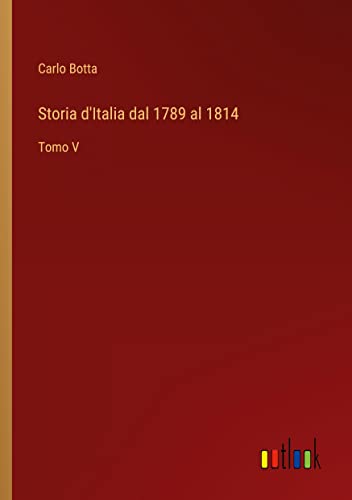 Storia d'Italia dal 1789 al 1814: Tomo V