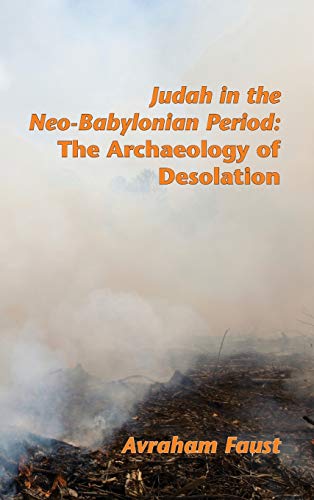 Judah in the Neo-Babylonian Period: The Archaeology of Desolation (Society of Biblical Literature Archaeology and Biblical Studies, Band 18201)