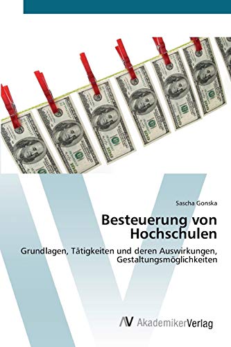 Besteuerung von Hochschulen: Grundlagen, Tätigkeiten und deren Auswirkungen, Gestaltungsmöglichkeiten
