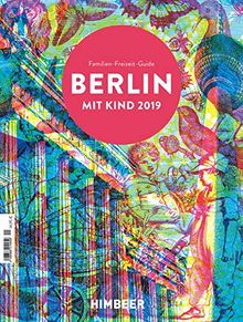 BERLIN MIT KIND 2019: Der Familien-Freizeit-Guide. Mit 1000 Ideen für jedes Alter und Wetter.