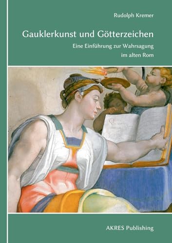 Gauklerkunst und Götterzeichen: Eine Einführung zur Wahrsagung im alten Rom