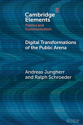 Digital Transformations of the Public Arena (Elements in Politics and Communication)
