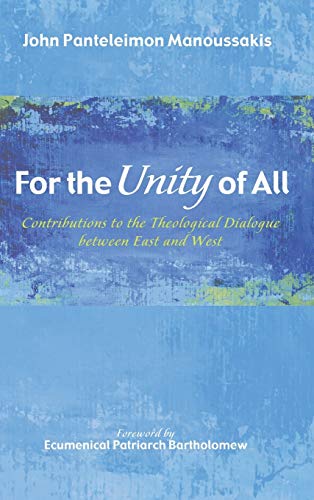 For the Unity of All: Contributions to the Theological Dialogue Between East and West