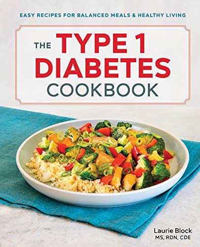 Laurie Block Ms Rdn Cde The Type 1 Diabetes Cookbook, Easy Recipes For Balanced Meals And Healthy Living