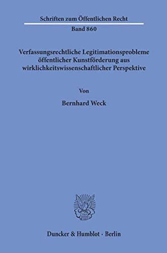 Verfassungsrechtliche Legitimationsprobleme öffentlicher Kunstförderung aus wirklichkeitswissenschaftlicher Perspektive. (Schriften zum Öffentlichen Recht; SÖR 860)