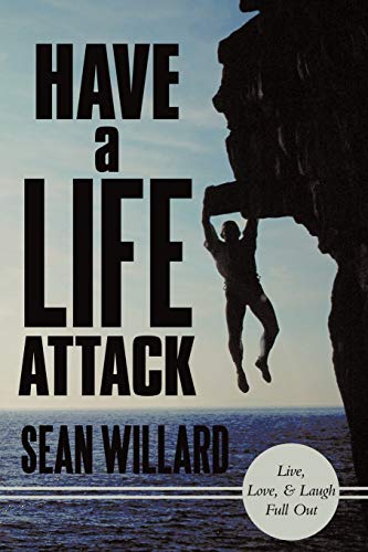 Have a Life Attack: Live, Love and Laugh Full Out