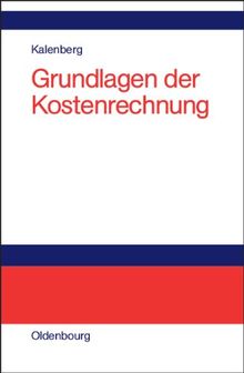 Grundlagen der Kostenrechnung: Eine anwendungsorientierte Einführung