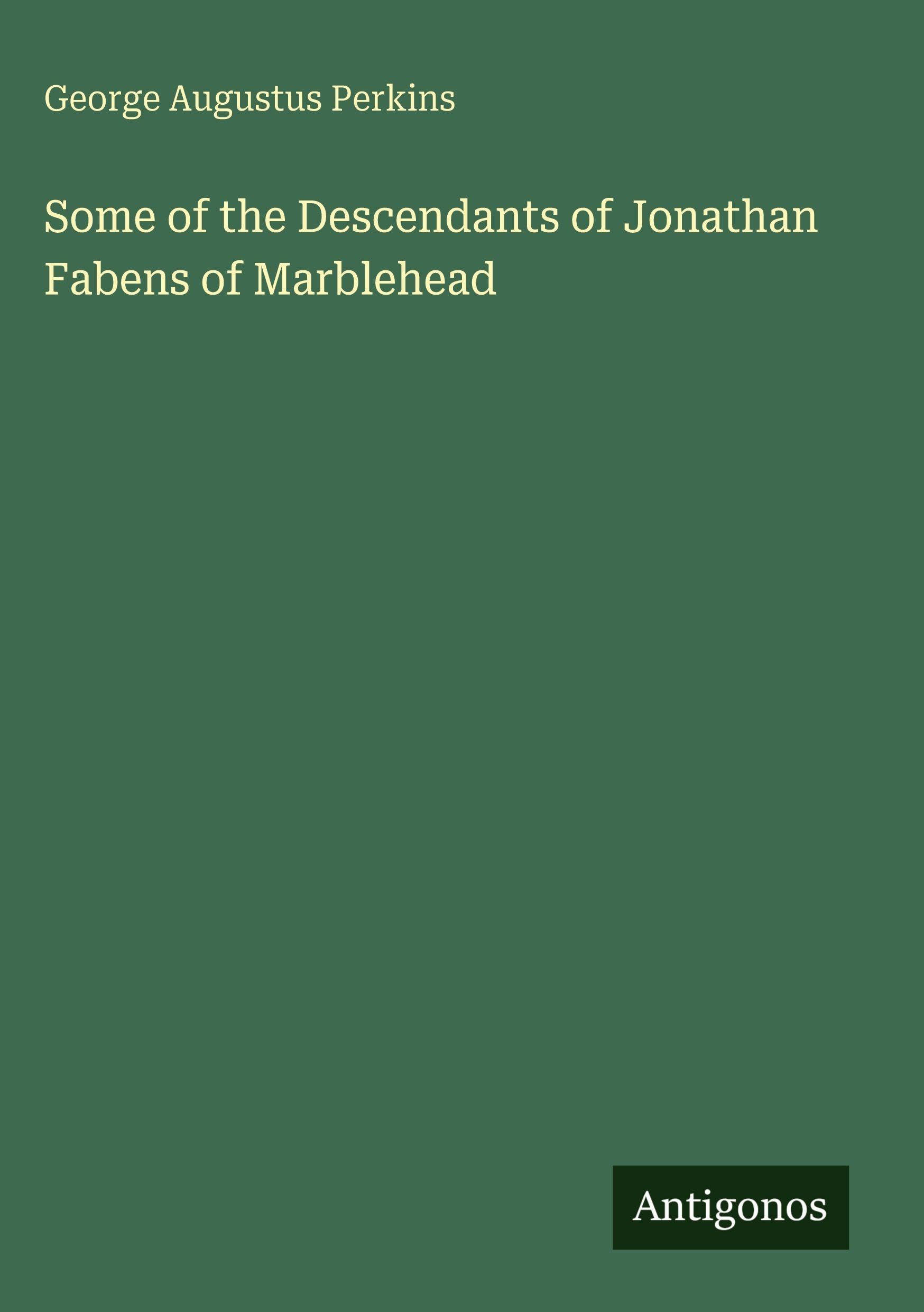 Some of the Descendants of Jonathan Fabens of Marblehead