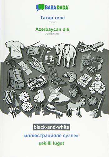 BABADADA black-and-white, Tatar (in cyrillic script) - Az¿rbaycan dili, visual dictionary (in cyrillic script) - s¿killi lüg¿t: Tatar (in cyrillic script) - Azerbaijani, visual dictionary