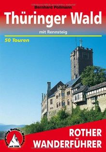 Thüringer Wald mit Rennsteig: 50 ausgewählte Wanderungen im Thüringer Wald, davon 10 Wanderungen auf dem Rennsteig