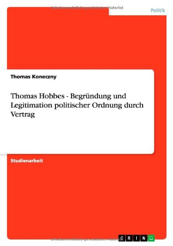 Thomas Hobbes - Begründung und Legitimation politischer Ordnung durch Vertrag