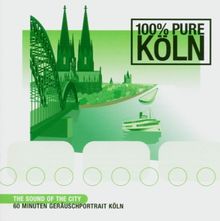 100% Pure Köln. CD: The Sound of the City. Geräuschportrait Köln