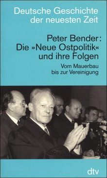 Die 'Neue Ostpolitik' und ihre Folgen: Vom Mauerbau bis zur Wiedervereinigung: Die "Neue Ostpolitk" Und Ihre Folgen