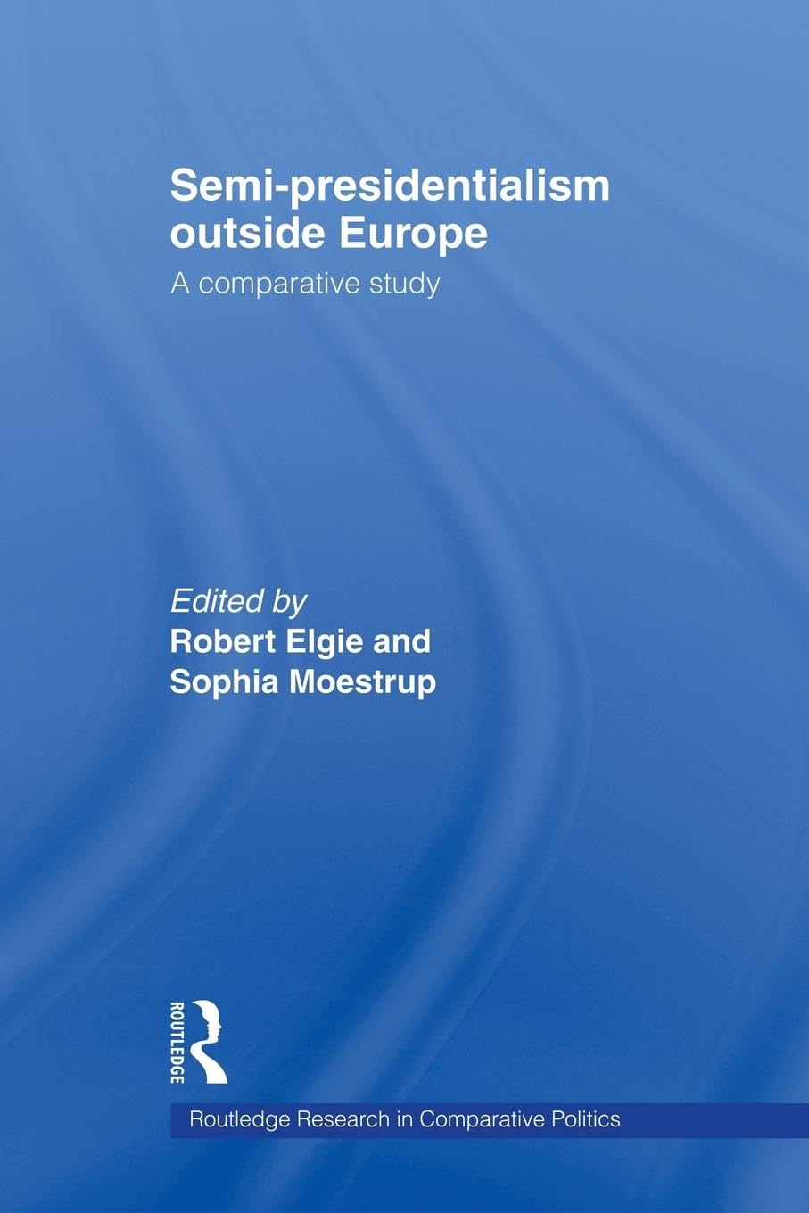 Semi-Presidentialism Outside Europe: A Comparative Study (Routledge Research in Comparative Politics, 19, Band 19)