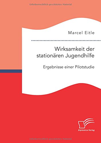 Wirksamkeit der stationären Jugendhilfe: Ergebnisse einer Pilotstudie