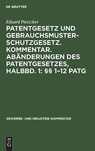 Patentgesetz und Gebrauchsmusterschutzgesetz. Kommentar. Abänderungen des Patentgesetzes, Halbbd. 1: §§ 1–12 PatG: Unter Berücksichtigung der schon ... und Industrie-Kommentar, 5,1, Band 5)