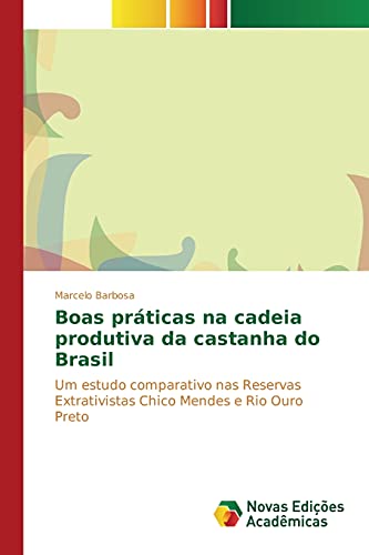 Boas práticas na cadeia produtiva da castanha do Brasil: Um estudo comparativo nas Reservas Extrativistas Chico Mendes e Rio Ouro Preto