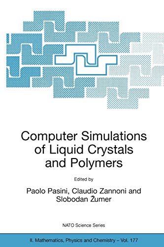Computer Simulations of Liquid Crystals and Polymers: Proceedings of the NATO Advanced Research Workshop on Computational Methods for Polymers and ... Physics and Chemistry, 177, Band 177)
