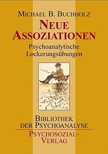 Neue Assoziationen. Psychoanalytische Lockerungsübungen (Bibliothek der Psychoanalyse)