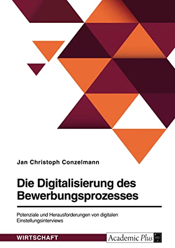 Die Digitalisierung des Bewerbungsprozesses. Potenziale und Herausforderungen von digitalen Einstellungsinterviews