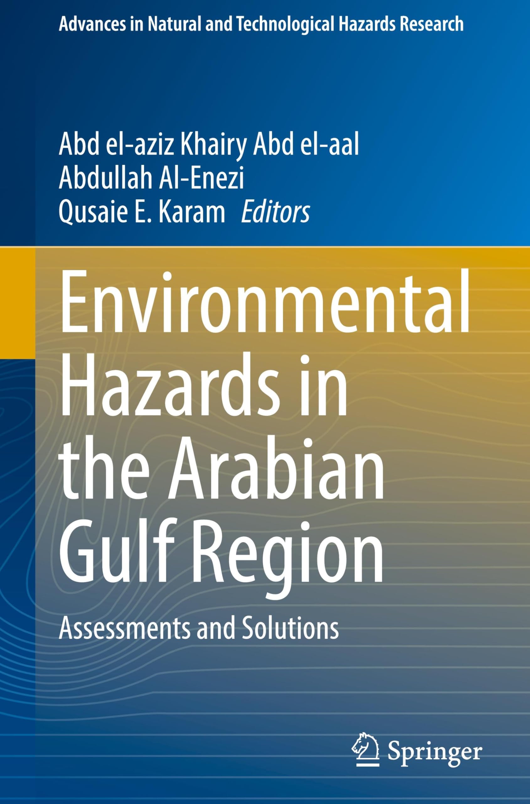 Environmental Hazards in the Arabian Gulf Region: Assessments and Solutions (Advances in Natural and Technological Hazards Research, 54, Band 54)