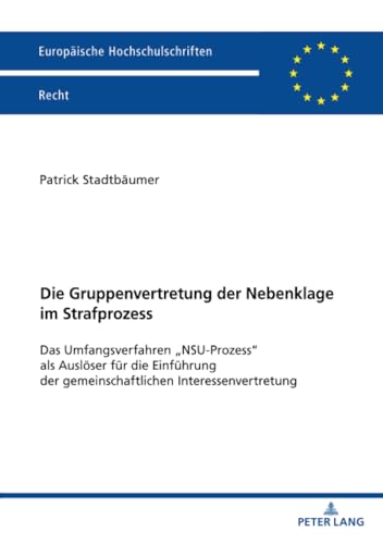 Die Gruppenvertretung der Nebenklage im Strafprozess: Das Umfangsverfahren „NSU-Prozess“ als Auslöser für die Einführung der gemeinschaftlichen ... Hochschulschriften Recht, Band 6674)