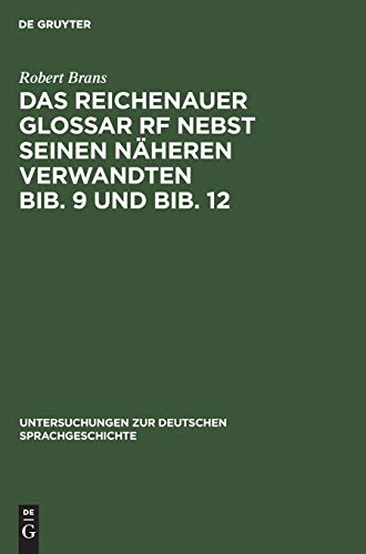 Das Reichenauer Glossar Rf nebst seinen näheren Verwandten Bib. 9 und Bib. 12 (Untersuchungen zur deutschen Sprachgeschichte, H. 5, Band 5)
