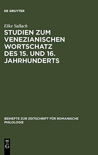 Studien zum venezianischen Wortschatz des 15. und 16. Jahrhunderts (Beihefte zur Zeitschrift für romanische Philologie, Band 249)
