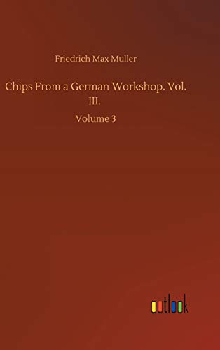 Chips From a German Workshop. Vol. III.: Volume 3