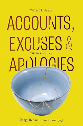 Accounts, Excuses, and Apologies, Third Edition: Image Repair Theory Extended