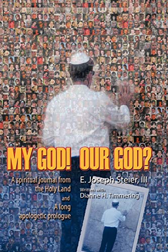 My God! Our God? A Spiritual Journal From the Holy Land and A Long Apologetic Prologue