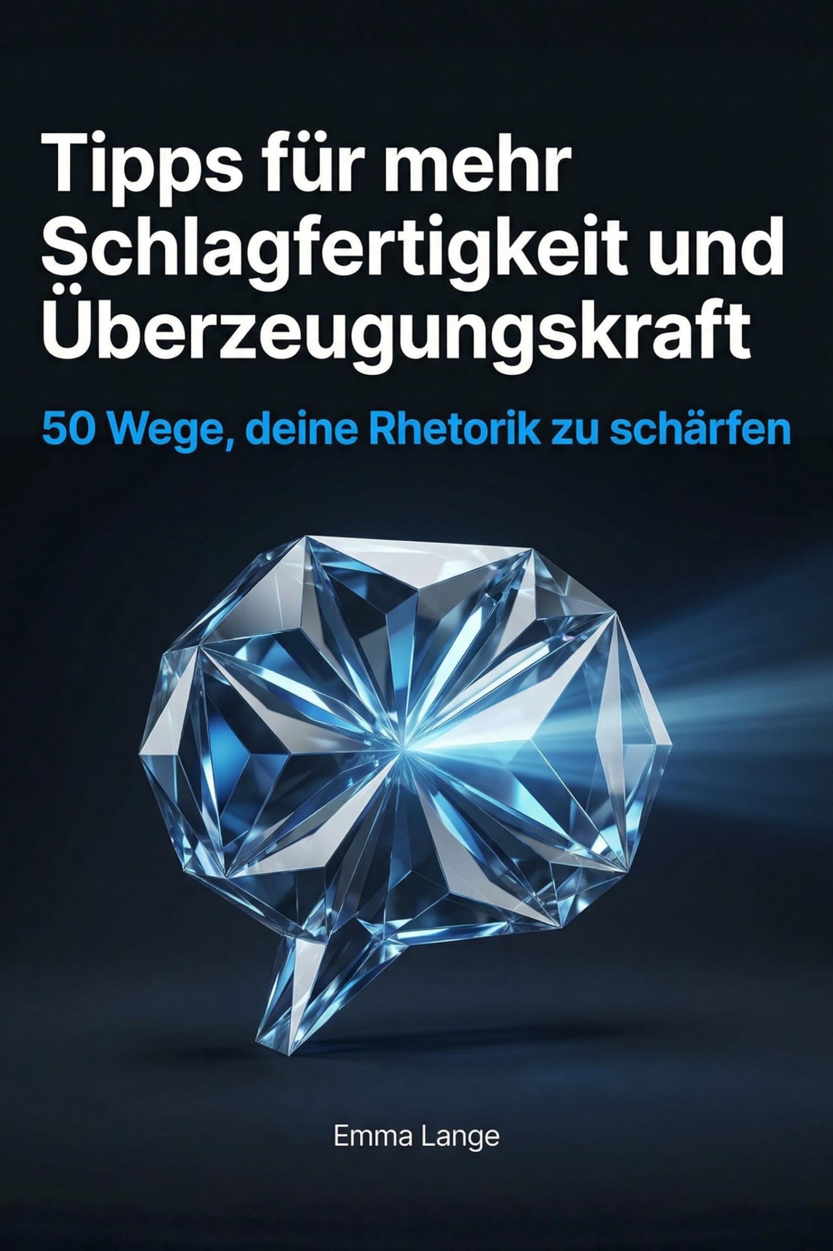 Tipps für mehr Schlagfertigkeit und Überzeugungskraft: 50 Wege, deine Rhetorik zu schärfen