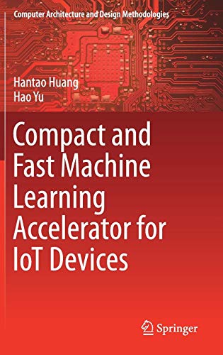 Compact and Fast Machine Learning Accelerator for IoT Devices (Computer Architecture and Design Methodologies)