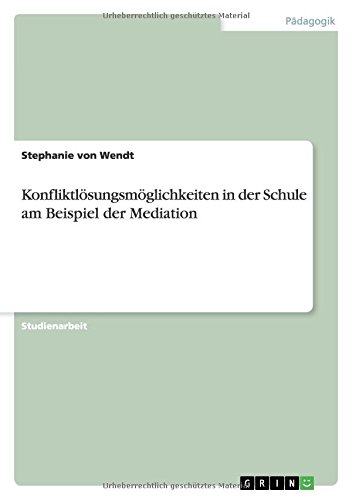 Konfliktlösungsmöglichkeiten in der Schule am Beispiel der Mediation