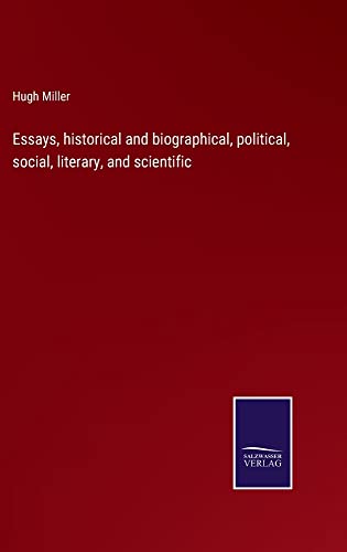 Essays, historical and biographical, political, social, literary, and scientific