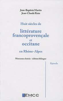 Huit siècles de littérature francoprovençale et occitane en Rhône-Alpes : Edition bilingue