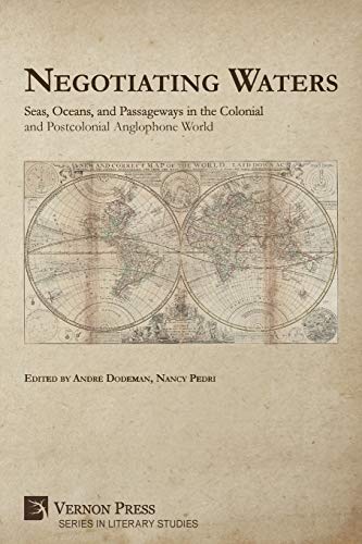 Negotiating Waters: Seas, Oceans, and Passageways in the Colonial and Postcolonial Anglophone World (Literary Studies)