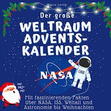 Der grosse Weltraum-Adventskalender: Mit faszinierenden Fakten über NASA, ISS, Weltall und Astronomie bis Weihnachten