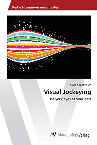 Silvia Kopilovitsch Visual Jockeying, Use Your Eyes As Your Ears