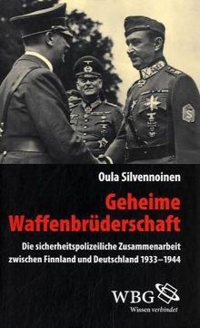 Geheime Waffenbrüderschaft: Die sicherheitspolizeiliche Zusammenarbeit zwischen Finnland und Deutschland 1933-1944