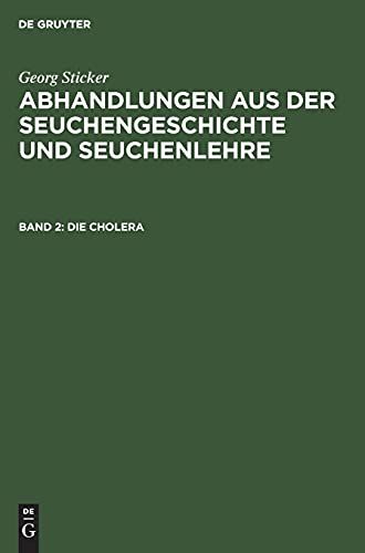 Die Cholera (Georg Sticker: Abhandlungen aus der Seuchengeschichte und Seuchenlehre)
